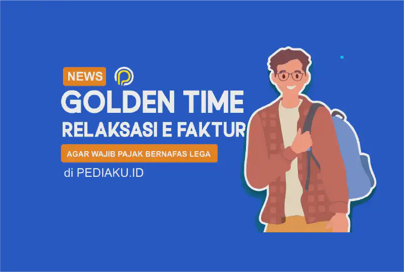 Featured image of post 3 Bulan Golden Time Relaksasi e-Faktur yang Nggak Boleh Dilewatkan!